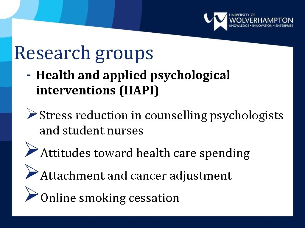 Research groups - Health and applied psychological interventions (HAPI) Ø Stress reduction in counselling Research groups - Health and applied psychological interventions (HAPI) Ø Stress reduction in counselling