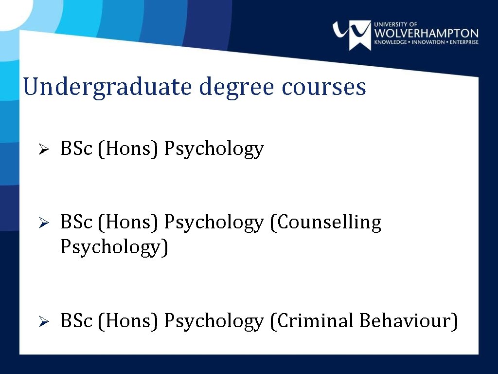 Undergraduate degree courses Ø BSc (Hons) Psychology (Counselling Psychology) Ø BSc (Hons) Psychology (Criminal Undergraduate degree courses Ø BSc (Hons) Psychology (Counselling Psychology) Ø BSc (Hons) Psychology (Criminal
