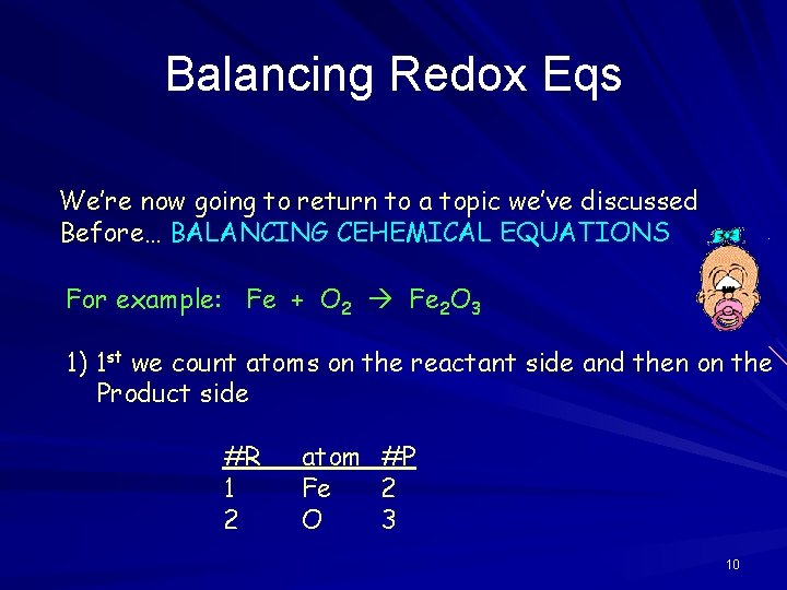 Balancing Redox Eqs We’re now going to return to a topic we’ve discussed Before…