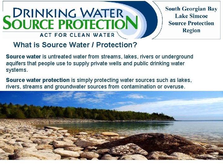 What is Source Water / Protection? Source water is untreated water from streams, lakes,