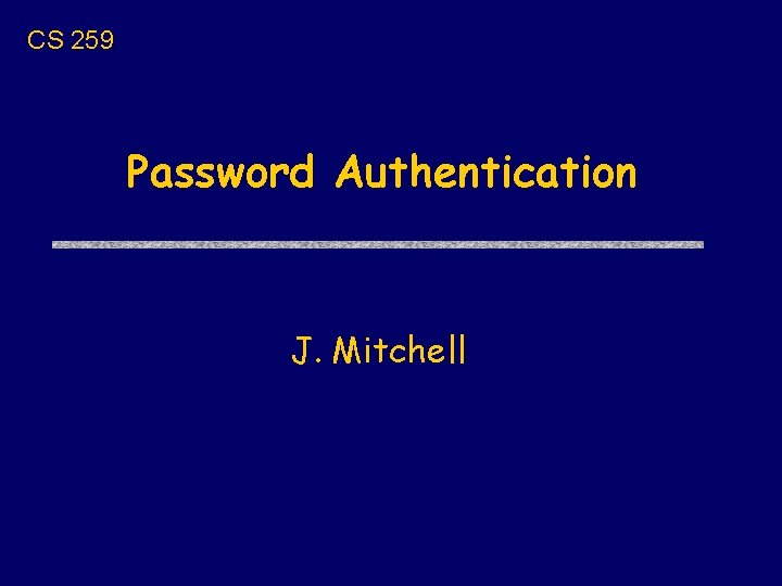 CS 259 Password Authentication J. Mitchell 