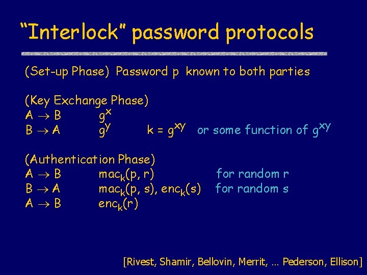 “Interlock” password protocols (Set-up Phase) Password p known to both parties (Key Exchange Phase)