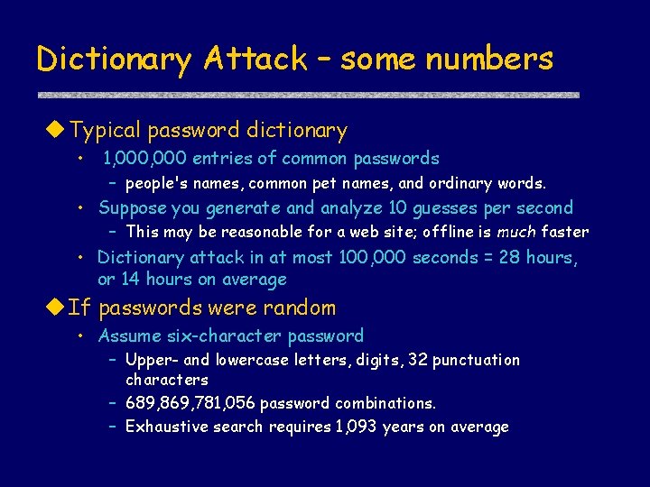 Dictionary Attack – some numbers u Typical password dictionary • 1, 000 entries of