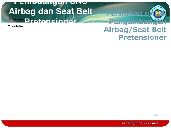 Pembuangan SRS Airbag dan Seat Belt Pretensioner 1. Deskripsi 2. Perhatian untuk Pengembangan Airbag/Seat