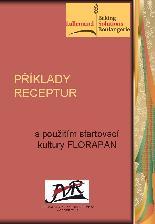 PŘÍKLADY RECEPTUR s použitím startovací kultury FLORAPAN JVR spol. s r. o. 783 57