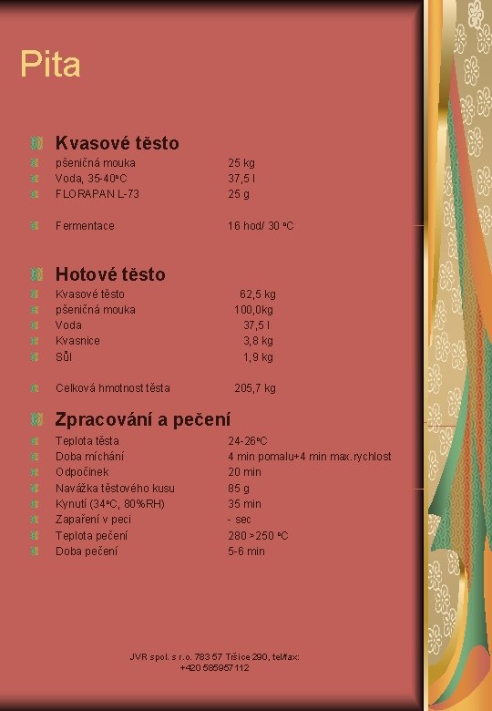 Pita Kvasové těsto pšeničná mouka Voda, 35 -40 o. C FLORAPAN L-73 25 kg