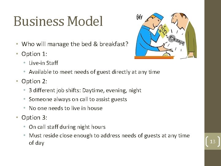 Business Model • Who will manage the bed & breakfast? • Option 1: •