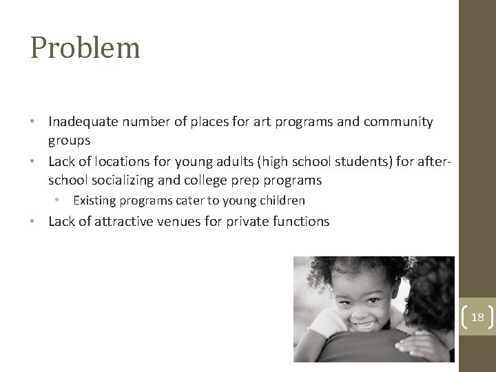 Problem • Inadequate number of places for art programs and community groups • Lack