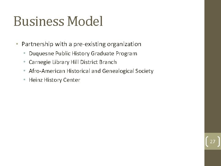 Business Model • Partnership with a pre-existing organization • • Duquesne Public History Graduate