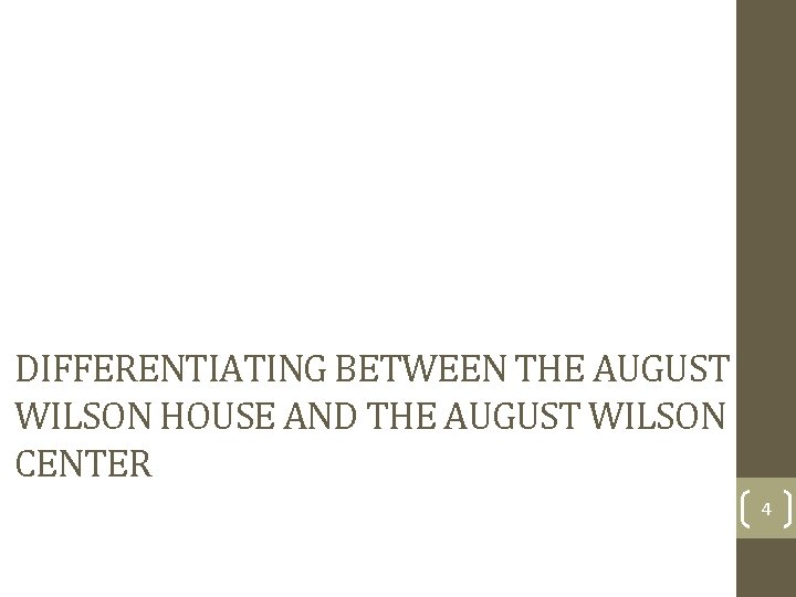 DIFFERENTIATING BETWEEN THE AUGUST WILSON HOUSE AND THE AUGUST WILSON CENTER 4 