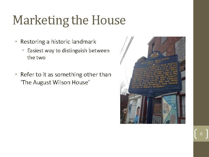 Marketing the House • Restoring a historic landmark • Easiest way to distinguish between