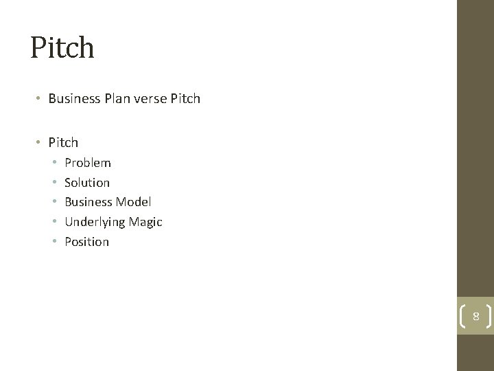 Pitch • Business Plan verse Pitch • • • Problem Solution Business Model Underlying