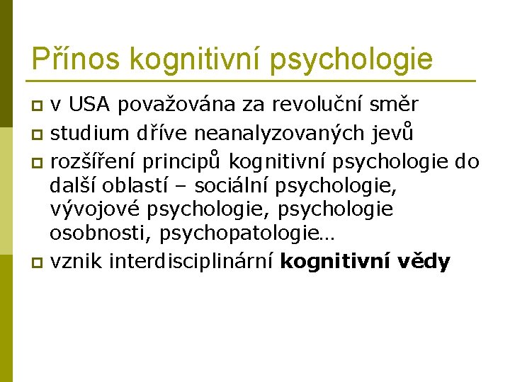 Přínos kognitivní psychologie v USA považována za revoluční směr p studium dříve neanalyzovaných jevů