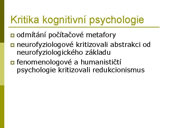 Kritika kognitivní psychologie odmítání počítačové metafory p neurofyziologové kritizovali abstrakci od neurofyziologického základu p