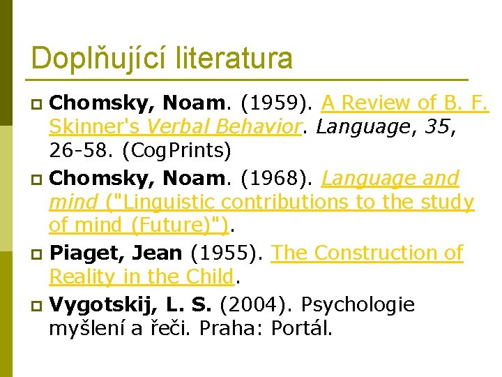 Doplňující literatura Chomsky, Noam. (1959). A Review of B. F. Skinner's Verbal Behavior. Language,