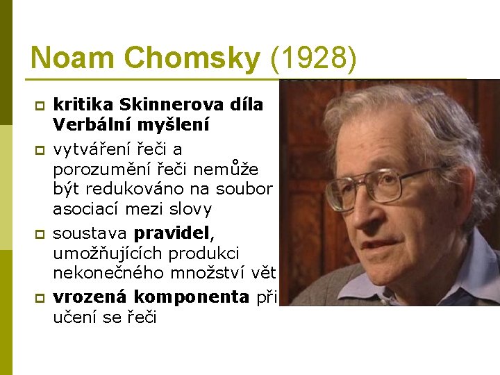 Noam Chomsky (1928) p p kritika Skinnerova díla Verbální myšlení vytváření řeči a porozumění