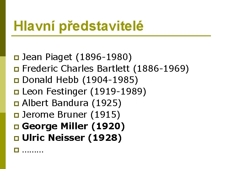 Hlavní představitelé Jean Piaget (1896 -1980) p Frederic Charles Bartlett (1886 -1969) p Donald