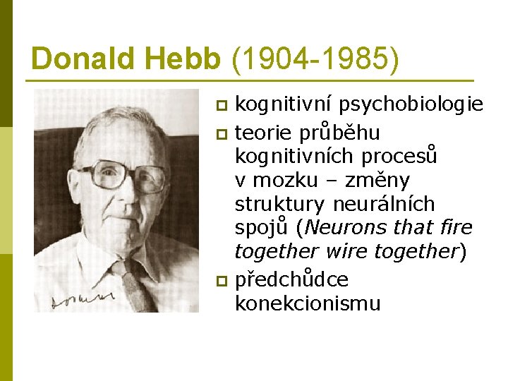 Donald Hebb (1904 -1985) kognitivní psychobiologie p teorie průběhu kognitivních procesů v mozku –