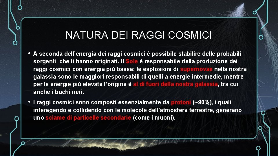 NATURA DEI RAGGI COSMICI • A seconda dell’energia dei raggi cosmici è possibile stabilire