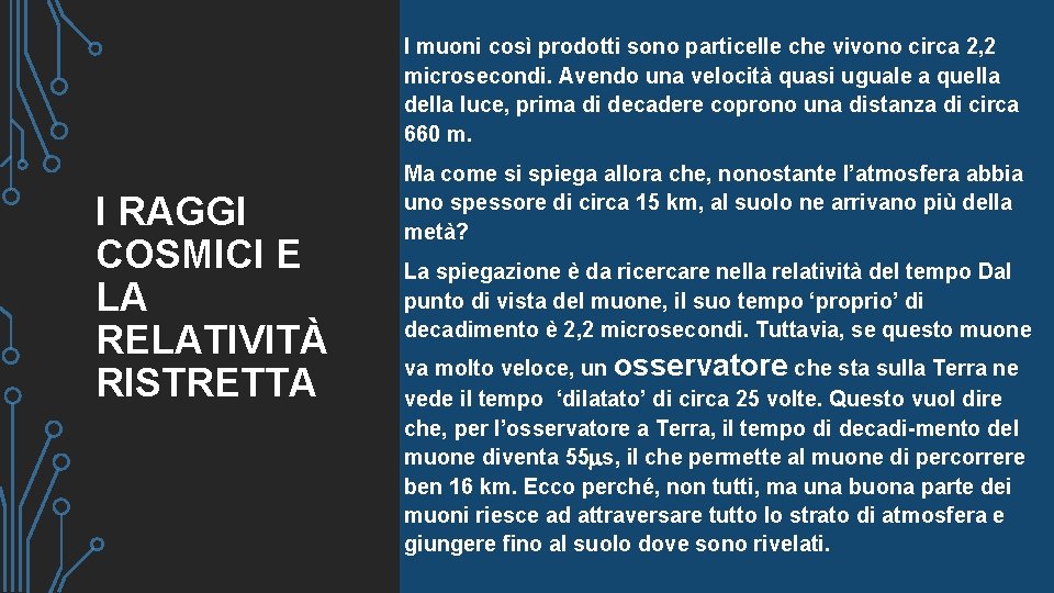I muoni così prodotti sono particelle che vivono circa 2, 2 microsecondi. Avendo una I muoni così prodotti sono particelle che vivono circa 2, 2 microsecondi. Avendo una