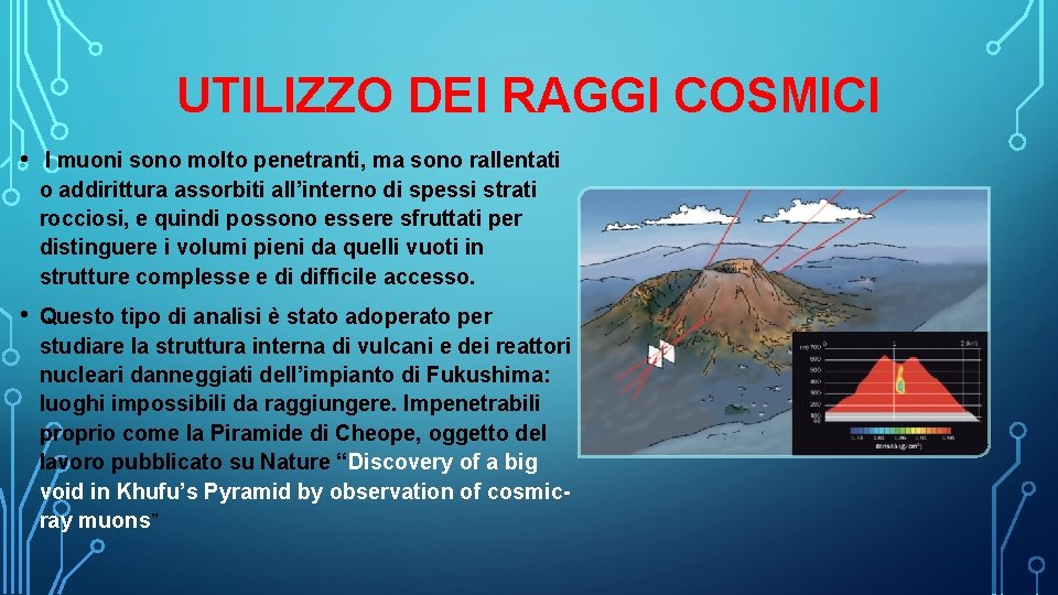 UTILIZZO DEI RAGGI COSMICI • I muoni sono molto penetranti, ma sono rallentati o