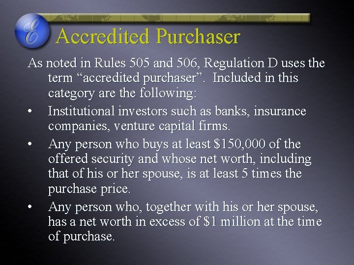 Accredited Purchaser As noted in Rules 505 and 506, Regulation D uses the term