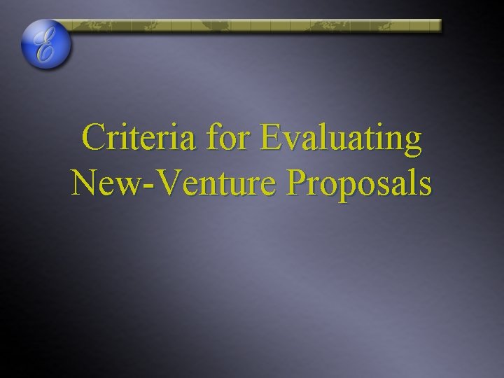 Criteria for Evaluating New-Venture Proposals 