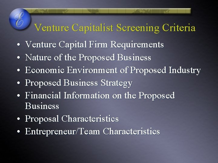 Venture Capitalist Screening Criteria • • • Venture Capital Firm Requirements Nature of the