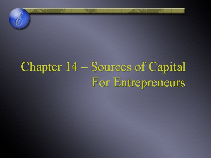 Chapter 14 – Sources of Capital For Entrepreneurs 