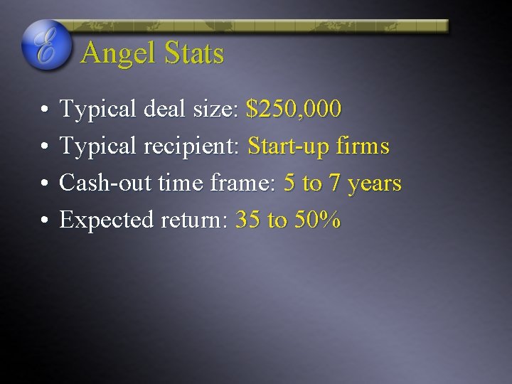 Angel Stats • • Typical deal size: $250, 000 Typical recipient: Start-up firms Cash-out