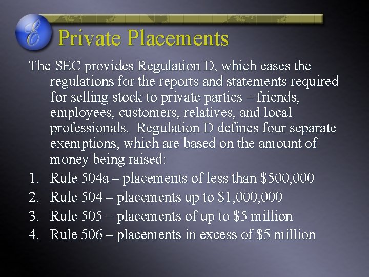 Private Placements The SEC provides Regulation D, which eases the regulations for the reports