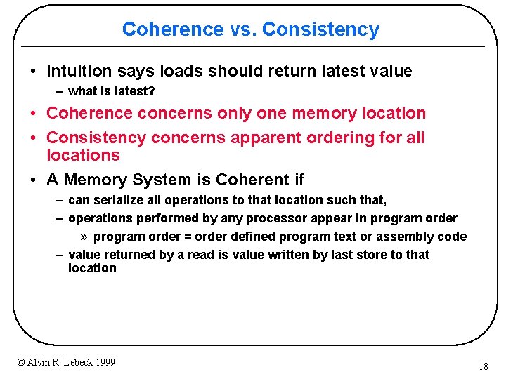 Coherence vs. Consistency • Intuition says loads should return latest value – what is