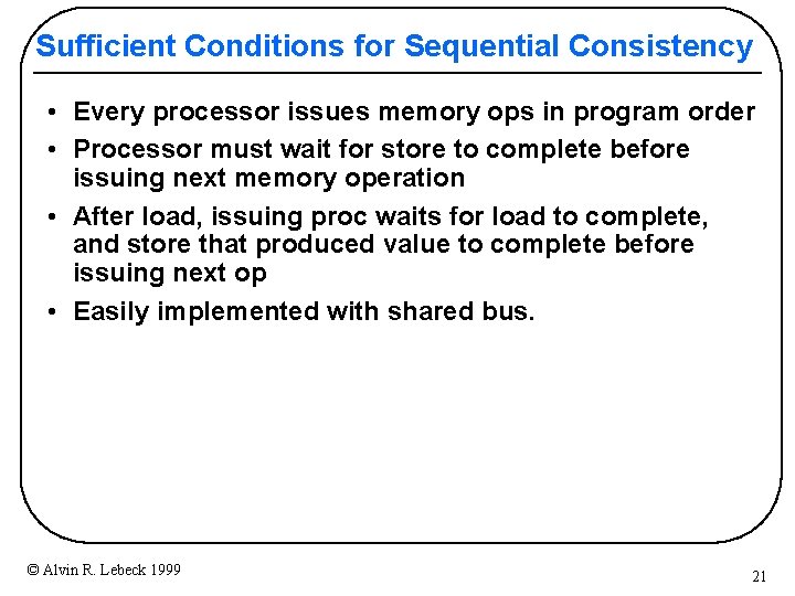 Sufficient Conditions for Sequential Consistency • Every processor issues memory ops in program order