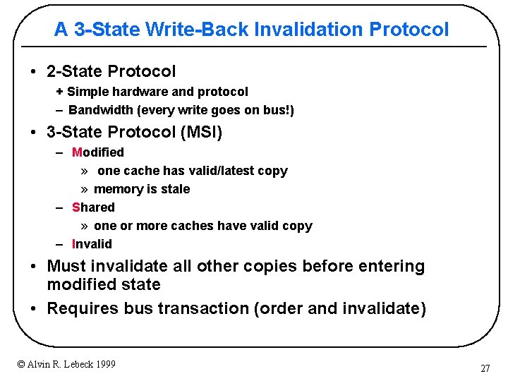 A 3 -State Write-Back Invalidation Protocol • 2 -State Protocol + Simple hardware and