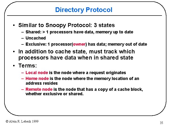 Directory Protocol • Similar to Snoopy Protocol: 3 states – Shared: > 1 processors