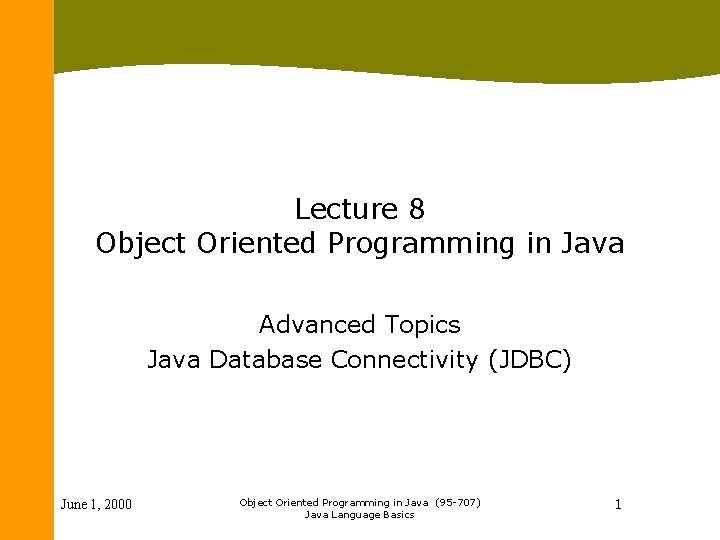 Lecture 8 Object Oriented Programming in Java Advanced Topics Java Database Connectivity (JDBC) June
