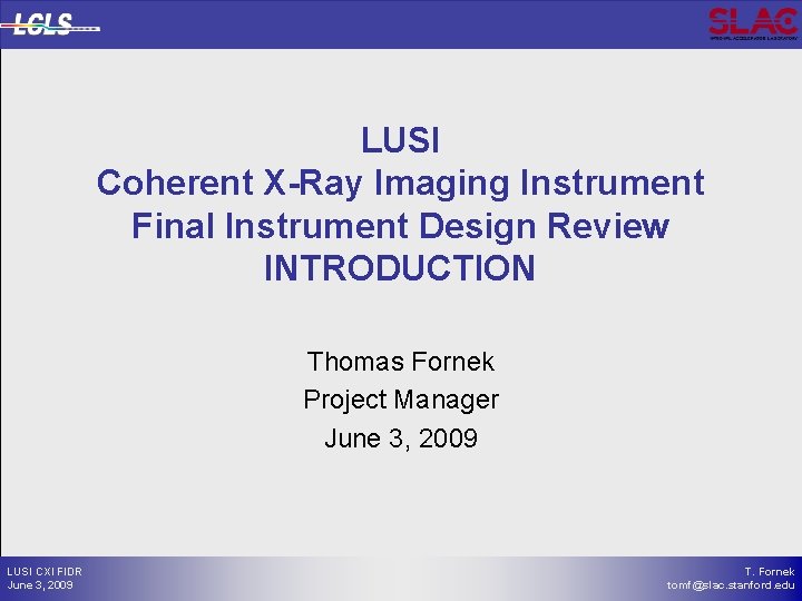 LUSI Coherent X-Ray Imaging Instrument Final Instrument Design Review INTRODUCTION Thomas Fornek Project Manager