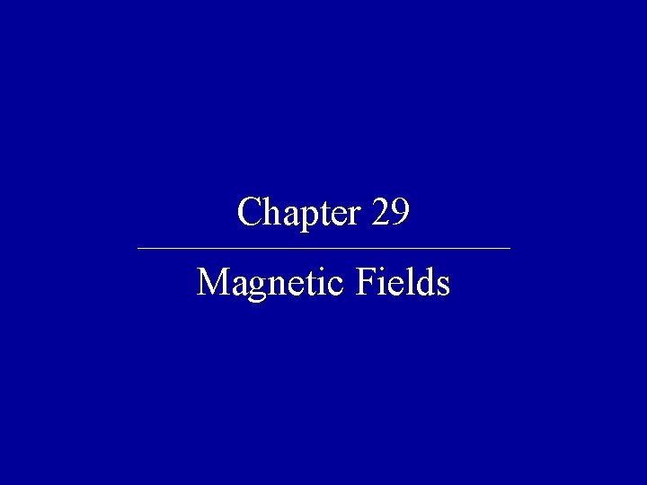 Chapter 29 Magnetic Fields 