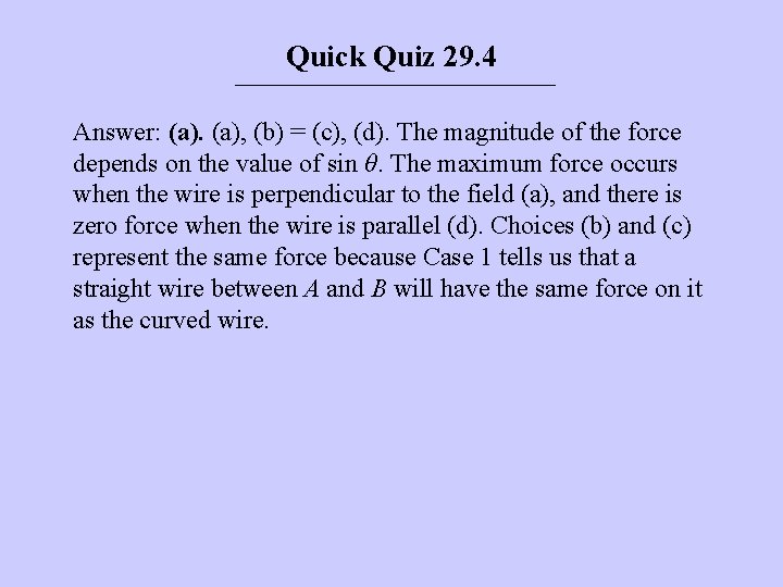 Quick Quiz 29. 4 Answer: (a), (b) = (c), (d). The magnitude of the