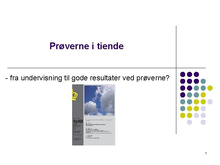 Prøverne i tiende - fra undervisning til gode resultater ved prøverne? 1 Prøverne i tiende - fra undervisning til gode resultater ved prøverne? 1