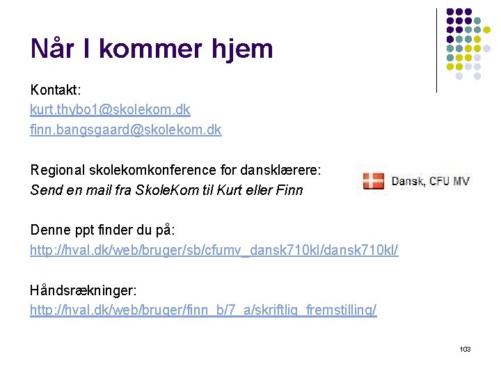 Når I kommer hjem Kontakt: kurt. thybo 1@skolekom. dk finn. bangsgaard@skolekom. dk Regional skolekomkonference Når I kommer hjem Kontakt: kurt. thybo 1@skolekom. dk finn. bangsgaard@skolekom. dk Regional skolekomkonference