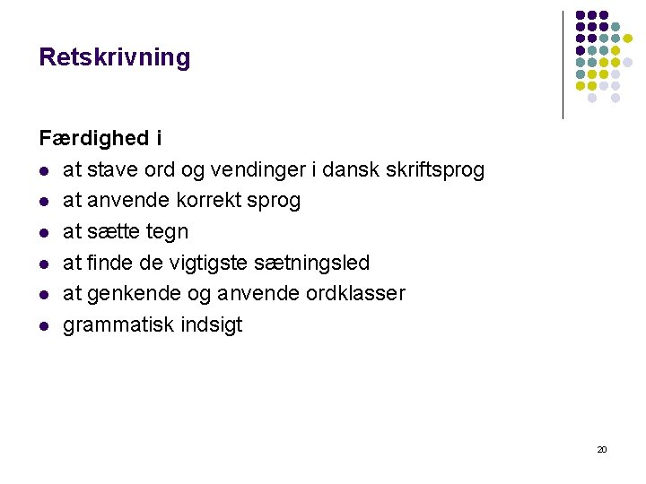 Retskrivning Færdighed i l at stave ord og vendinger i dansk skriftsprog l at Retskrivning Færdighed i l at stave ord og vendinger i dansk skriftsprog l at