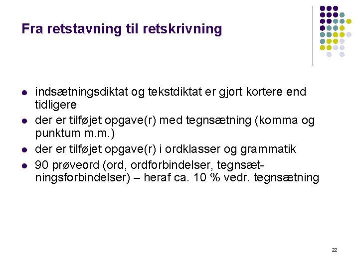Fra retstavning til retskrivning l l indsætningsdiktat og tekstdiktat er gjort kortere end tidligere Fra retstavning til retskrivning l l indsætningsdiktat og tekstdiktat er gjort kortere end tidligere