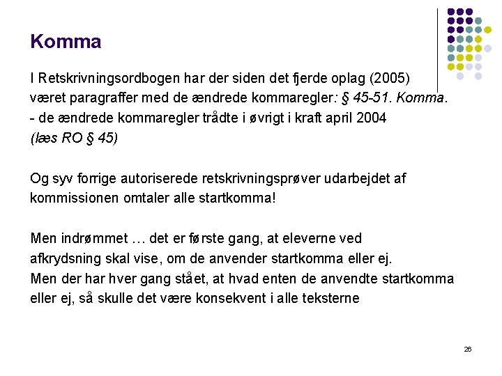 Komma I Retskrivningsordbogen har der siden det fjerde oplag (2005) været paragraffer med de Komma I Retskrivningsordbogen har der siden det fjerde oplag (2005) været paragraffer med de