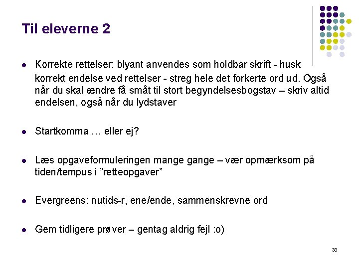Til eleverne 2 l Korrekte rettelser: blyant anvendes som holdbar skrift - husk korrekt Til eleverne 2 l Korrekte rettelser: blyant anvendes som holdbar skrift - husk korrekt