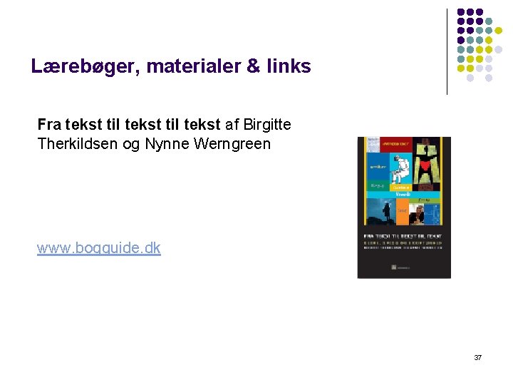 Lærebøger, materialer & links Fra tekst til tekst af Birgitte Therkildsen og Nynne Werngreen Lærebøger, materialer & links Fra tekst til tekst af Birgitte Therkildsen og Nynne Werngreen