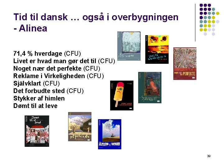 Tid til dansk … også i overbygningen - Alinea 71, 4 % hverdage (CFU) Tid til dansk … også i overbygningen - Alinea 71, 4 % hverdage (CFU)