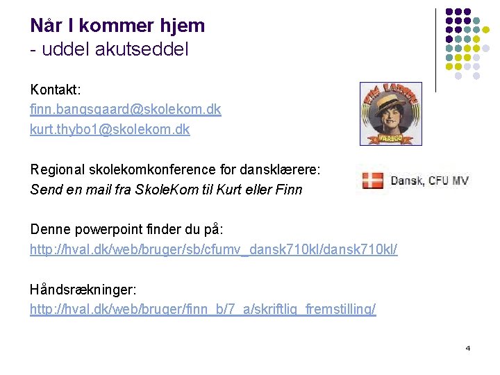 Når I kommer hjem - uddel akutseddel Kontakt: finn. bangsgaard@skolekom. dk kurt. thybo 1@skolekom. Når I kommer hjem - uddel akutseddel Kontakt: finn. bangsgaard@skolekom. dk kurt. thybo 1@skolekom.