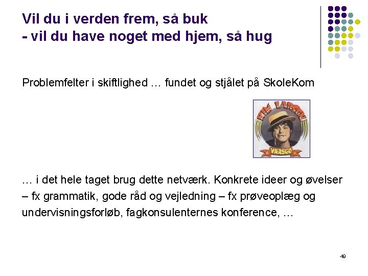Vil du i verden frem, så buk - vil du have noget med hjem, Vil du i verden frem, så buk - vil du have noget med hjem,