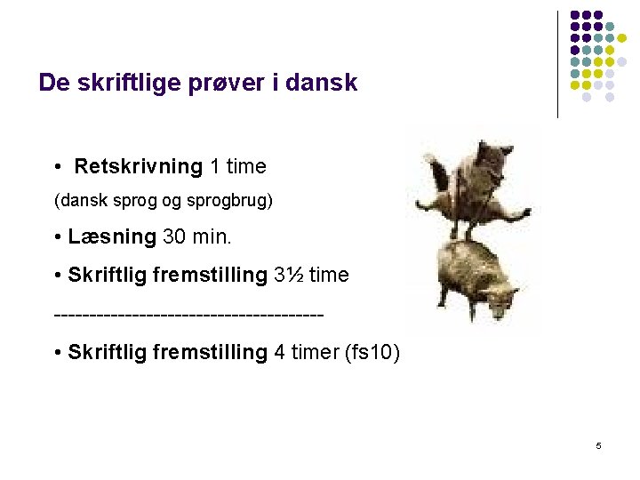 De skriftlige prøver i dansk • Retskrivning 1 time (dansk sprog og sprogbrug) • De skriftlige prøver i dansk • Retskrivning 1 time (dansk sprog og sprogbrug) •
